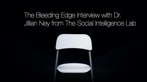 The Bleeding Edge - Dr. Jillian Ney - The Social Intelligence Lab - Interview